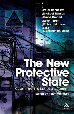The New Protective State: Government, Intelligence and Terrorism by Hennessy, Peter
