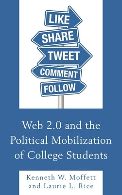 Web 2.0 and the Political Mobilization of College Students by Moffett, Kenneth W.