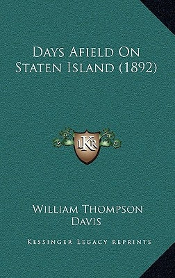 Days Afield On Staten Island (1892) by Davis, William Thompson