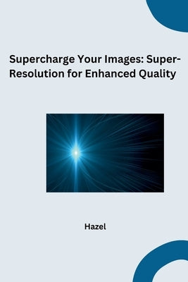 Supercharge Your Images: Super-Resolution for Enhanced Quality by Hazel