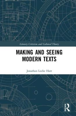 Making and Seeing Modern Texts by Hart, Jonathan Locke