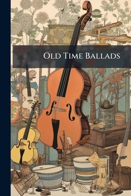 Old Time Ballads by Anonymous