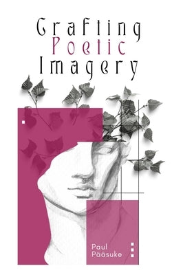 Crafting Poetic Imagery by Pääsuke, Paul