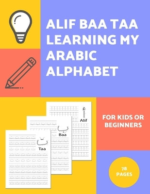 Alif Baa Taa Learning My Arabic Alphabet For Kids Or Beginners: Alphabet And Numbers Tracing Exercise Workbook by Publishing, Bekind