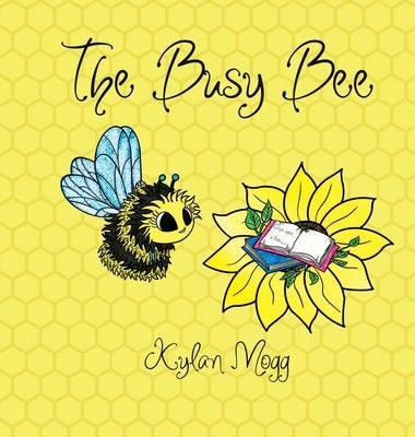 The Busy Bee by Mogg, Kylan