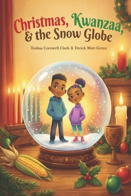 Christmas, Kwanzaa, & the Snow Globe by Mott-Green, Derick