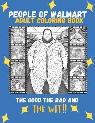 People Of Walmart: The Good, The Bad And The WTF!!: Adult Coloring Book by Press, Girly Girl
