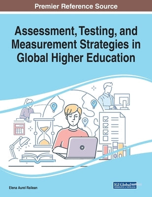 Assessment, Testing, and Measurement Strategies in Global Higher Education by Railean, Elena Aurel