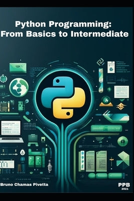Python Programming: From Basics to Intermediate by Pivetta, Bruno Chamas