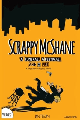 Scrappy McShane: A Funeral, a Fight, and a Fight: A Graphic Novel Mystery Volume 2 by Bean, Ian T.