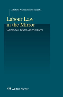 Labour Law in the Mirror: Categories, Values, Interlocutors by Perulli, Adalberto