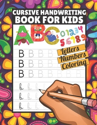 Cursive handwriting book for kids: Tracing Letters Numbers ABC coloring, Cursive handwriting workbook for kids beginners, Cursive writing books for ki by Nada, Emiley