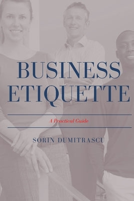 Business Etiquette: A Practical Guide by Dumitrascu, Sorin