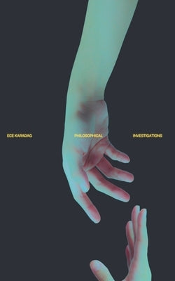 Philosophical Investigations by Karadag, Ece