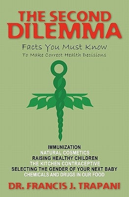 The Second Dilemma: Facts You Must Know To Make Correct Health Decisions by Trapani, Francis J.