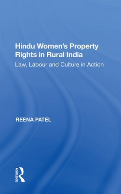 Hindu Women's Property Rights in Rural India: Law, Labour and Culture in Action by Patel, Reena