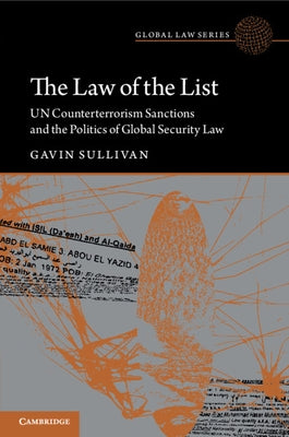 The Law of the List: Un Counterterrorism Sanctions and the Politics of Global Security Law by Sullivan, Gavin