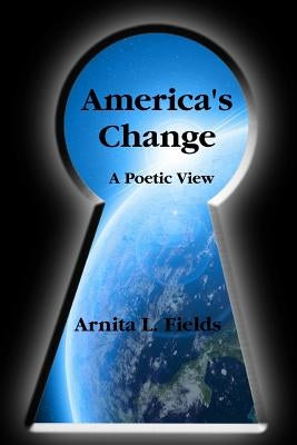 America's Change a Poetic View by Fields, Arnita L.