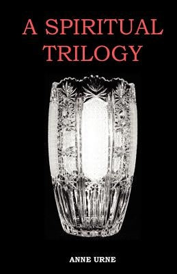A Spiritual Trilogy by Urne, Anne