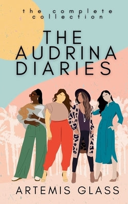 The Audrina Diaries: The Complete Collection by Glass, Artemis