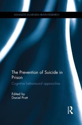 The Prevention of Suicide in Prison: Cognitive behavioural approaches by Pratt, Daniel