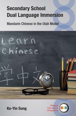 Secondary School Dual Language Immersion: Mandarin Chinese in the Utah Model by Sung, Ko-Yin