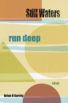 Still Waters Run Deep by Garrity, Brian D.