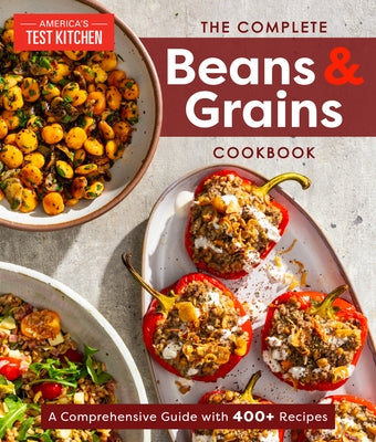 The Complete Beans and Grains Cookbook: A Comprehensive Guide with 400+ Recipes by America's Test Kitchen
