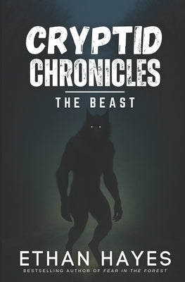 Cryptid Chronicles: The Beast: A Dogman Thriller by Hayes, Ethan