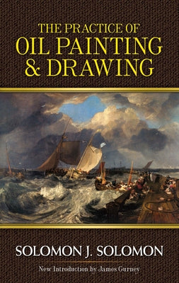The Practice of Oil Painting and Drawing by Solomon, Solomon J.