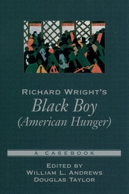 Richard Wright's Black Boy (American Hunger): A Casebook by Andrews, William L.
