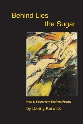 Behind Lies the Sugar by Kerwick, Danny