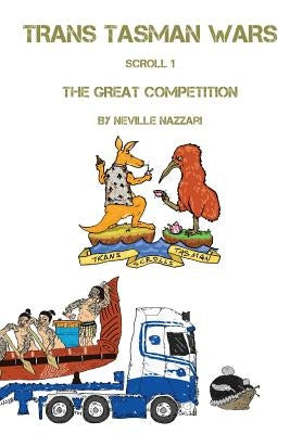 Trans Tasman Wars: Scroll 1: The Great Competition by Nazzari, Neville