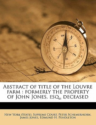 Abstract of Title of the Louvre Farm: Formerly the Property of John Jones, Esq., Deceased by Schemerhorn, Peter