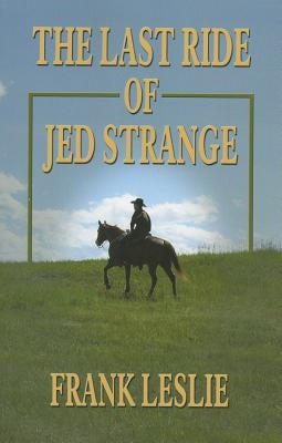 The Last Ride of Jed Strange by Leslie, Frank