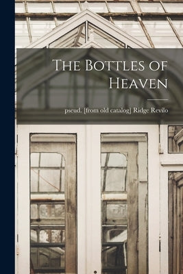 The Bottles of Heaven by Revilo, Ridge Pseud