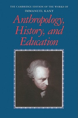 Anthropology, History, and Education by Kant, Immanuel