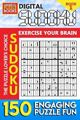Digital Sudoku: 150 Engaging Puzzle Fun by Mindful Puzzle Books
