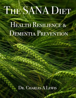 The SANA Diet: Health Resilience and Dementia Prevention by Lewis Mph, Charles A.