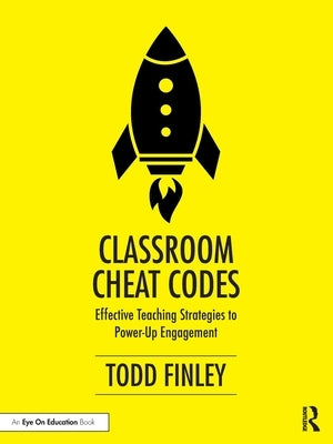 Classroom Cheat Codes: Effective Teaching Strategies to Power-Up Engagement by Finley, Todd