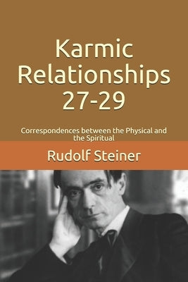 Karmic Relationships 27-29: Correspondences between the Physical and the Spiritual by Amrine, Frederick