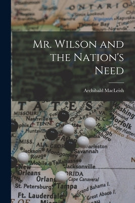 Mr. Wilson and the Nation's Need by MacLeish, Archibald 1892-1982