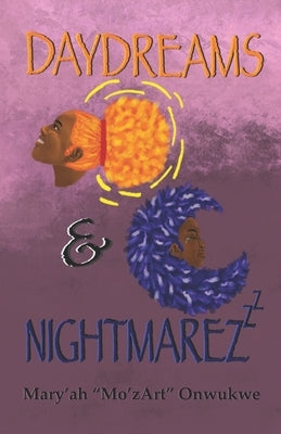 Daydreams & Nightmarez by Onwukwe, Mary'ah Mo'zart