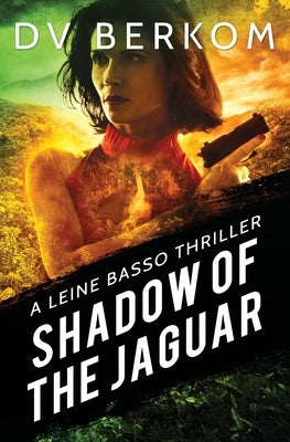 Shadow of the Jaguar: A Leine Basso Thriller by Berkom, D. V.