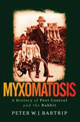 Myxomatosis: A History of Pest Control and the Rabbit by Bartrip, Peter