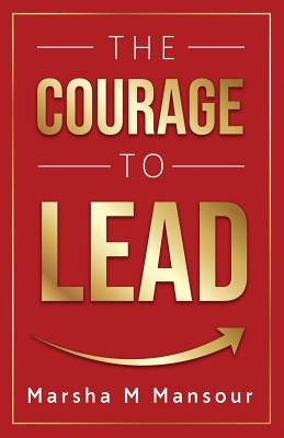 The Courage to Lead by Mansour, Marsha M.