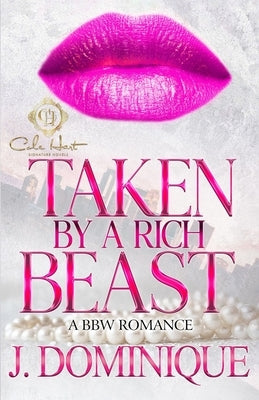Taken By A Rich Beast: A BBW Romance: Standalone by Dominique, J.