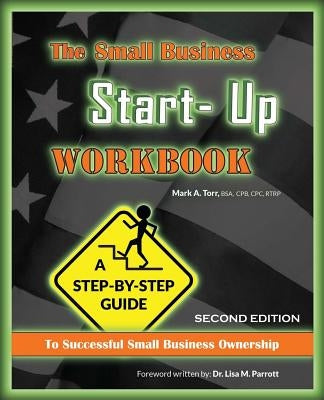 The Small Business Start-Up Workbook: A Step-By-Step Guide to Successful Small Business Ownership by Torr, Mark a.