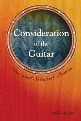 Consideration of the Guitar: New and Selected Poems by Gonzalez, Ray