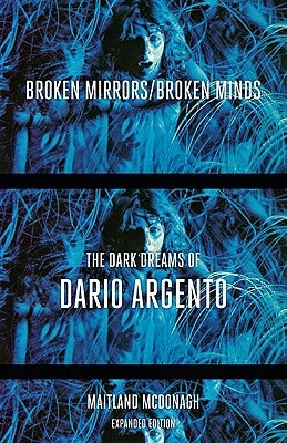 Broken Mirrors/Broken Minds: The Dark Dreams of Dario Argento by McDonagh, Maitland